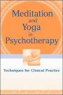 Meditation and Yoga in Psychotherapy: Techniques for Clinical Practice / Edition 1