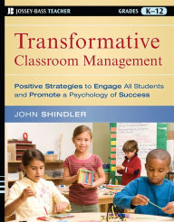 Title: Transformative Classroom Management: Positive Strategies to Engage All Students and Promote a Psychology of Success, Author: John Shindler