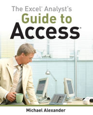 Title: The Excel Analyst's Guide to Access, Author: Michael Alexander