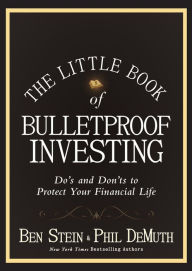 Title: The Little Book of Bulletproof Investing: Do's and Don'ts to Protect Your Financial Life, Author: Ben Stein