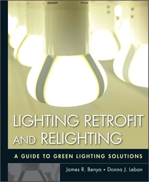 Lighting Retrofit and Relighting: A Guide to Energy Efficient Lighting / Edition 1