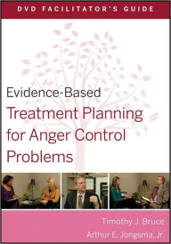 Title: Evidence-Based Treatment Planning for Anger Control Problems Facilitator's Guide / Edition 1, Author: Timothy J. Bruce