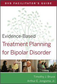 Title: Evidence-Based Treatment Planning for Bipolar Disorder Facilitator's Guide / Edition 1, Author: Timothy J. Bruce