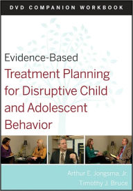 Title: Evidence-Based Treatment Planning for Disruptive Child and Adolescent Behavior, Companion Workbook / Edition 1, Author: David J. Berghuis
