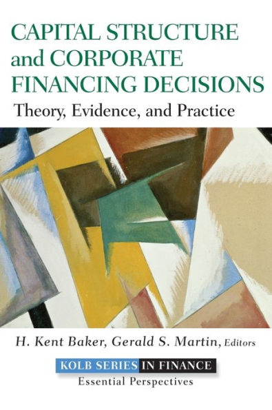 Capital Structure and Corporate Financing Decisions: Theory, Evidence, and Practice / Edition 1