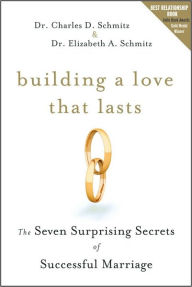 Title: Building a Love that Lasts: The Seven Surprising Secrets of Successful Marriage, Author: Charles D. Schmitz