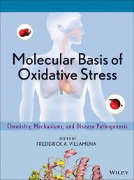 Title: Molecular Basis of Oxidative Stress: Chemistry, Mechanisms, and Disease Pathogenesis / Edition 1, Author: Frederick A. Villamena