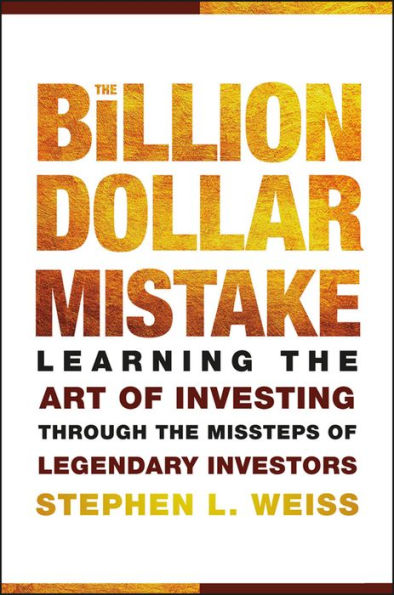 The Billion Dollar Mistake: Learning the Art of Investing Through the Missteps of Legendary Investors