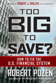 Title: Too Big to Save? How to Fix the U.S. Financial System, Author: Robert Pozen