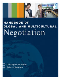 Title: Handbook of Global and Multicultural Negotiation, Author: Christopher W. Moore