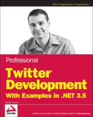 Title: Professional Twitter Development: With Examples in .NET 3.5, Author: Daniel Crenna