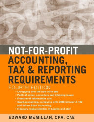 Title: Not-for-Profit Accounting, Tax, and Reporting Requirements / Edition 4, Author: Edward J. McMillan