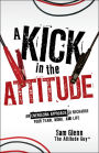 A Kick in the Attitude: An Energizing Approach to Recharge your Team, Work, and Life