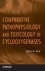 Title: Comparative Pathophysiology and Toxicology of Cyclooxygenases / Edition 1, Author: Zaher A. Radi