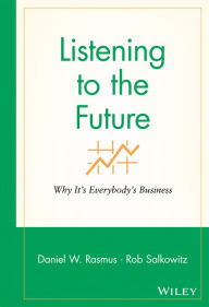 Title: Listening to the Future: Why It's Everybody's Business, Author: Daniel W. Rasmus