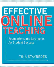 Title: Effective Online Teaching: Foundations and Strategies for Student Success / Edition 1, Author: Tina Stavredes