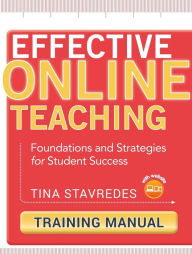 Title: Effective Online Teaching, Training Manual: Foundations and Strategies for Student Success / Edition 1, Author: Tina Stavredes