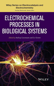 Title: Electrochemical Processes in Biological Systems / Edition 1, Author: Andrzej Lewenstam