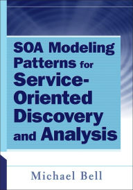 Title: SOA Modeling Patterns for Service-Oriented Discovery and Analysis, Author: Michael Bell