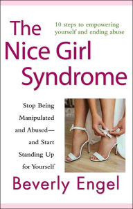 Title: The Nice Girl Syndrome: Stop Being Manipulated and Abused -- and Start Standing Up for Yourself, Author: Beverly Engel