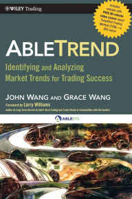 Title: AbleTrend: Identifying and Analyzing Market Trends for Trading Success / Edition 1, Author: John Wang