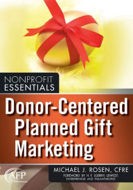 Title: Donor-Centered Planned Gift Marketing / Edition 1, Author: Michael J. Rosen