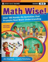 Title: Math Wise! Over 100 Hands-On Activities that Promote Real Math Understanding, Grades K-8, Author: James L. Overholt