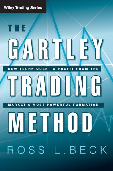 The Gartley Trading Method: New Techniques to Profit from the Markets Most Powerful Formation / Edition 1