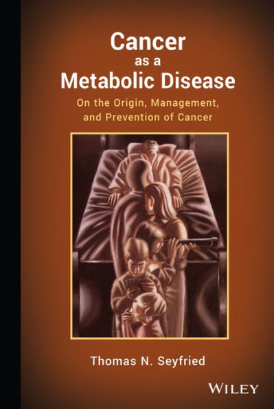 Cancer as a Metabolic Disease: On the Origin, Management, and Prevention of Cancer / Edition 1