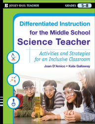 Title: Differentiated Instruction for the Middle School Science Teacher: Activities and Strategies for an Inclusive Classroom, Author: Joan D'Amico