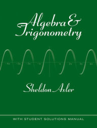 Title: Algebra and Trigonometry / Edition 1, Author: Sheldon Axler