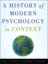 Title: A History of Modern Psychology in Context, Author: Wade Pickren