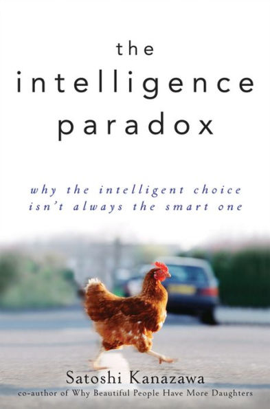 The Intelligence Paradox: Why the Intelligent Choice Isn't Always the Smart One / Edition 1