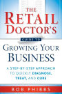 The Retail Doctor's Guide to Growing Your Business: A Step-by-Step Approach to Quickly Diagnose, Treat, and Cure