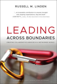Title: Leading Across Boundaries: Creating Collaborative Agencies in a Networked World, Author: Russell M. Linden