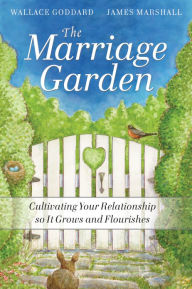 Title: The Marriage Garden: Cultivating Your Relationship so it Grows and Flourishes, Author: H. Wallace Goddard