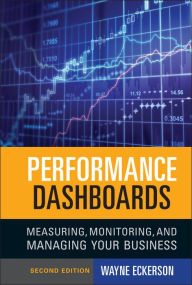 Title: Performance Dashboards: Measuring, Monitoring, and Managing Your Business / Edition 2, Author: Wayne W. Eckerson