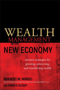 Title: Wealth Management in the New Economy: Investor Strategies for Growing, Protecting and Transferring Wealth, Author: Norbert M. Mindel