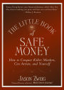 The Little Book of Safe Money: How to Conquer Killer Markets, Con Artists, and Yourself