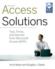 Title: Access Solutions: Tips, Tricks, and Secrets from Microsoft Access MVPs, Author: Arvin Meyer