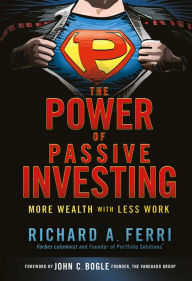 Title: The Power of Passive Investing: More Wealth with Less Work, Author: Richard A. Ferri