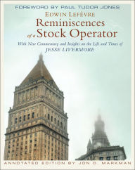 Title: Reminiscences of a Stock Operator: With New Commentary and Insights on the Life and Times of Jesse Livermore, Author: Edwin Lefèvre