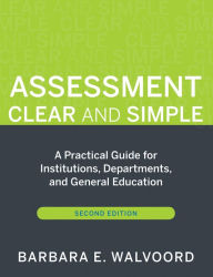 Title: Assessment Clear and Simple: A Practical Guide for Institutions, Departments, and General Education, Author: Barbara E. Walvoord