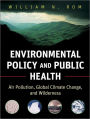 Environmental Policy and Public Health: Air Pollution, Global Climate Change, and Wilderness / Edition 1