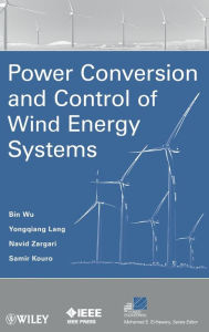 Title: Power Conversion and Control of Wind Energy Systems / Edition 1, Author: Bin Wu