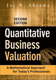 Title: Quantitative Business Valuation: A Mathematical Approach for Today's Professionals, Author: Jay B. Abrams