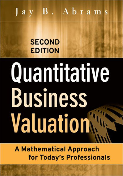 Quantitative Business Valuation: A Mathematical Approach for Today's Professionals