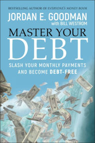 Title: Master Your Debt: Slash Your Monthly Payments and Become Debt Free, Author: Jordan E. Goodman