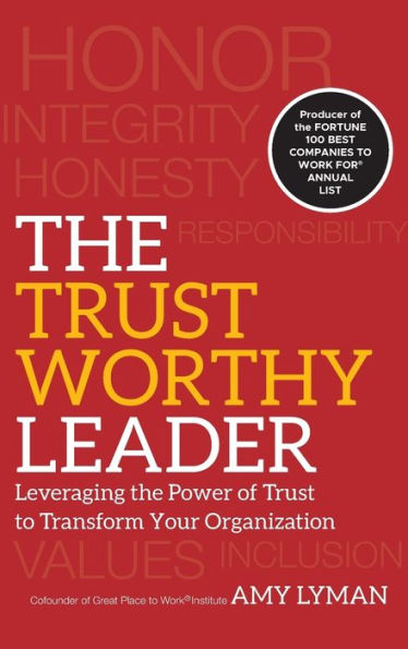 the Trustworthy Leader: Leveraging Power of Trust to Transform Your Organization
