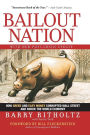 Bailout Nation, with New Post-Crisis Update: How Greed and Easy Money Corrupted Wall Street and Shook the World Economy